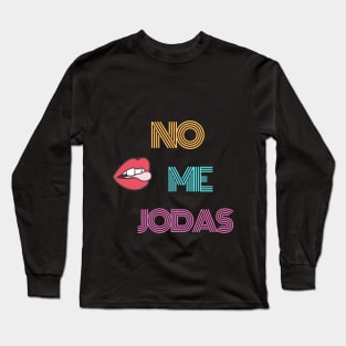 No me Joda Long Sleeve T-Shirt